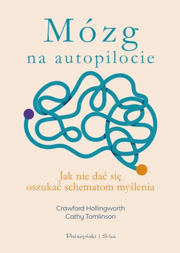  Mózg na autopilocie. Jak nie dać się oszukać schematom myślenia