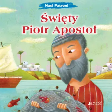 Nasi Patroni. Święty Piotr Apostoł