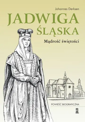 Jadwiga Śląska. Mądrość Świętości