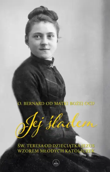 Jej śladem. Św. Teresa od Dzieciątka Jezus wzorem młodych katoliczek