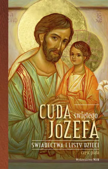 Cuda świętego Józefa Świadectwa i listy dzieci. Część V