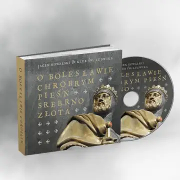 O Bolesławie Chrobrym Pieśń Srebrnozłota +CD