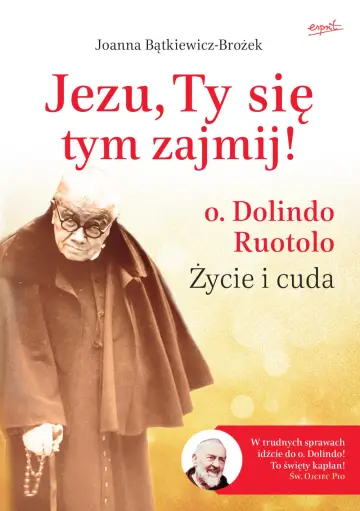 Jezu Ty się tym zajmij! O. Dolindo. Życie i cuda