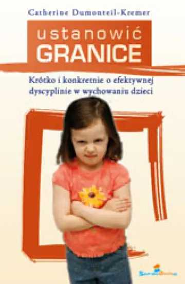Ustanowić granice. Krótko i konkretnie o efektywnej dyscyplinie w wychowaniu dzieci