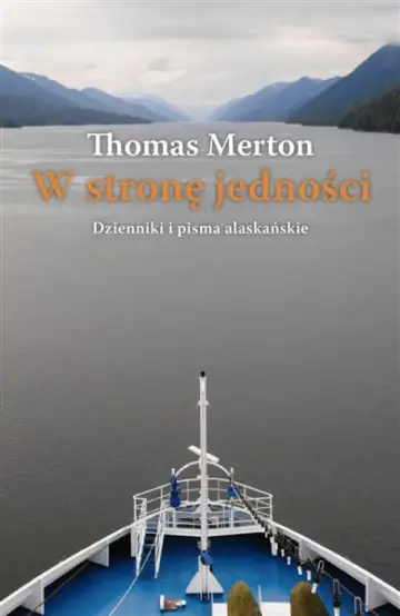 W stronę jedności. Dzienniki i pisma z Alaski