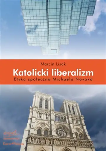 Katolicki liberalizm. Etyka społeczna Michaela Novaka